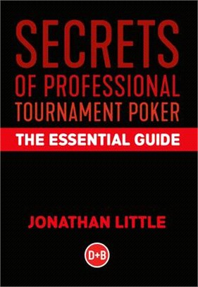 Secrets of Professional Tournament Poker: The Essential Guide