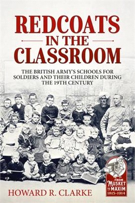 Redcoats in the Classroom ― The British Army's Schools for Soldiers and Their Children During the 19th Century