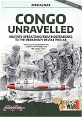 Congo Unravelled ― Military Operations from Independence to the Mercenary Revolt 1960-68