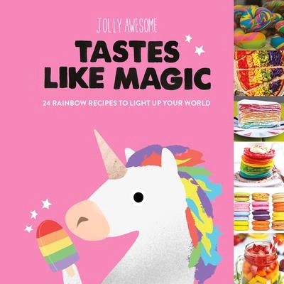 Tastes Like Magic ― 24 Rainbow Recipes to Light Up Your World