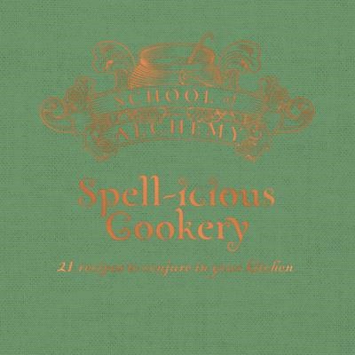 Spellicious Cookery ― 21 Recipes to Conjure in Your Kitchen