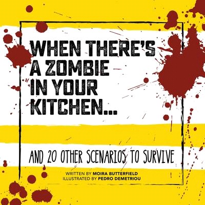 When There's a Zombie in Your Kitchen ― And 20 Other Scenarios to Survive
