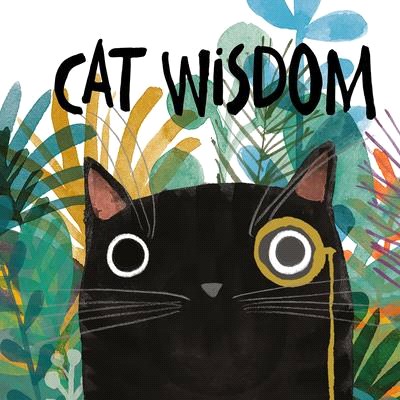 Cat Wisdom ― For Those Who Know That Cats Know Best