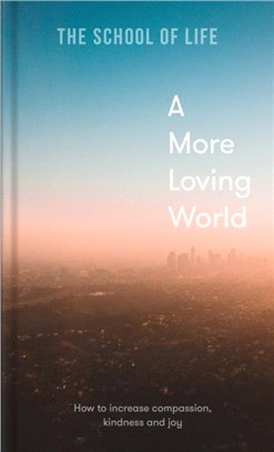 A More Loving World：how to increase compassion, kindness and joy