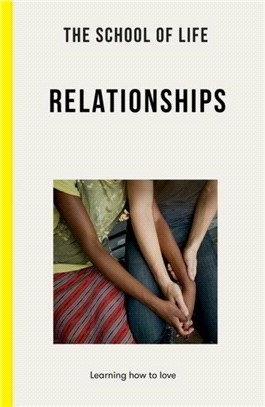 The School of Life: Relationships：learning how to love
