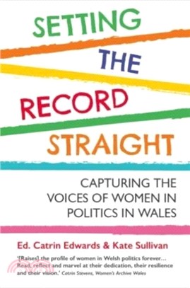 Setting The Record Straight：Capturing the Voices and Papers of Women in Welsh Politics 1999-2021