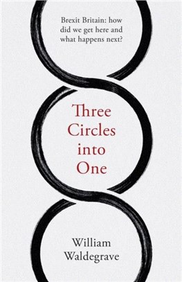 Three Circles Into One：Brexit Britain: How Did We Get Here and What Happens Next?