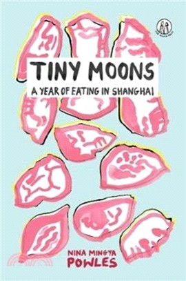 Tiny Moons：A Year of Eating in Shanghai