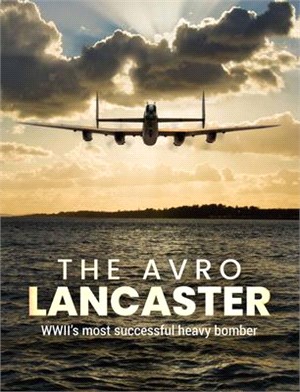 The Avro Lancaster: Wwii's Most Successful Heavy Bomber