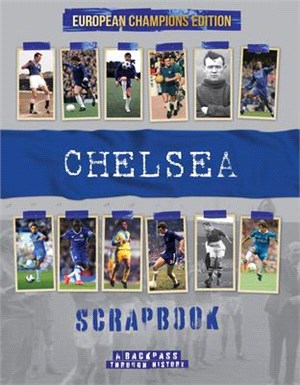 Chelsea Scrapbook: A Backpass Through History the European Champions Edition