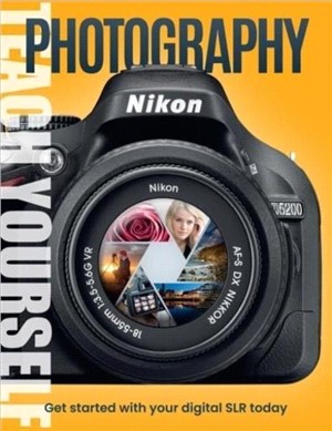 Teach Yourself Photography：Get Started with Your Digital SLR Today