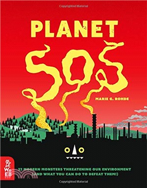 Planet Sos: 22 Modern Monsters Threatening Our Environment (And What You Can Do To Defeat Them!)