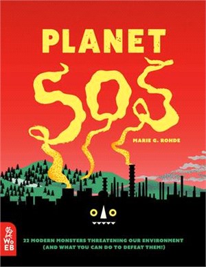 Planet SOS ― 22 Modern Monsters Threatening Our Environment (And What You Can Do to Defeat Them!)