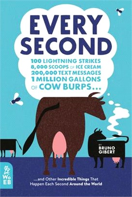 Every Second ― 100 Lightning Strikes, 8,000 Scoops of Ice Cream, 200,000 Text Messages, 1 Million Gallons of Cow Burps ... and Other Incredible Things That Happen Ea