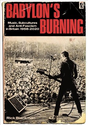 Babylon's Burning：Music, Subcultures and Anti-Fascism in Britain 1958 - 2020