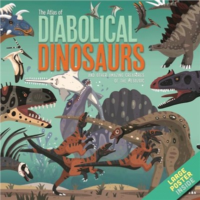 The Atlas of Diabolical Dinosaurs：and other Amazing Creatures of the Mesozoic