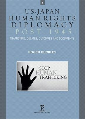 Us-japan Human Rights Diplomacy Post 1945 ― Contemporary Trafficking, Debates, Documents and Outcomes