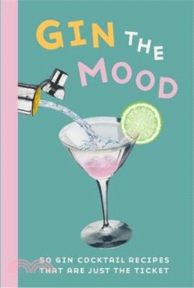 Gin the Mood ― 50 Gin Cocktail Recipes That Are Just the Ticket