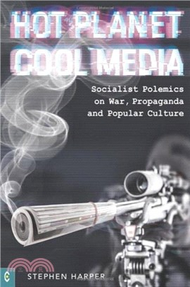 Hot Planet, Cool Media：Socialist Polemics on War, Propaganda and Popular Culture