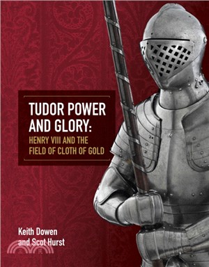 Tudor Power and Glory：Henry VIII and the Field of Cloth of Gold