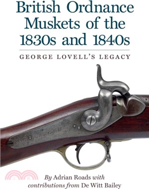 British Ordnance Muskets of The1830s and 1840s: George Lovell's Legacy