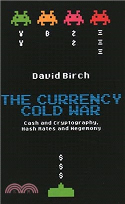 The Currency Cold War：Cash and Cryptography, Hash Rates and Hegemony
