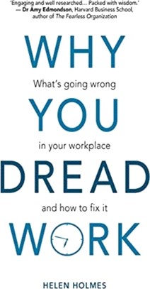 Why You Dread Work：What's Going Wrong in Your Workplace and How to Fix It