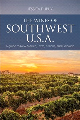 The wines of Southwest U.S.A.：A guide to New Mexico, Texas, Arizona and Colorado