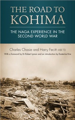 The road to Kohima：The Naga experience in the Second World War