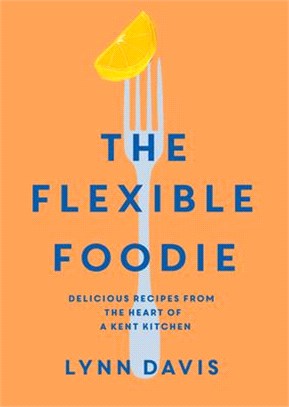 The Flexible Foodie: Delicious Recipes from the Heart of a Kent Kitchen