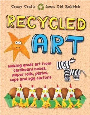 Recycled Art：Making great art from cardboard boxes, paper rolls, plates, cups and egg cartons