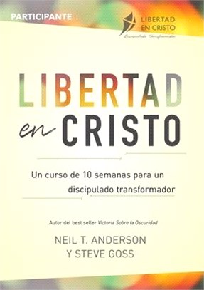 Libertad en Cristo: Curso Para Hacer Discípulos - Participante (10 semanas): Curso Para Hacer Discípulos - Líder (10 semanas)