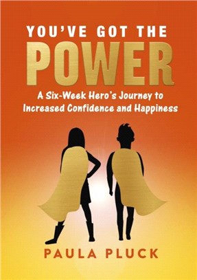 You've Got The Power：A Six-Week Hero's Journey to Increased Confidence and Happiness