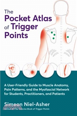 The Pocket Atlas of Trigger Points：A User-Friendly Guide to Muscle Anatomy, Pain Patterns, and the Myofascial Network for Students, Practitioners, and Patients