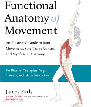 Functional Anatomy of Movement：An Illustrated Guide to Joint Movement, Soft Tissue Control, and Myofascial Anatomy