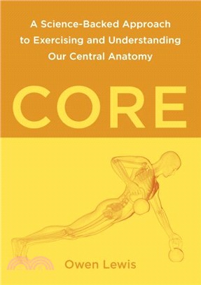 Core：A Science-Backed Approach to Exercising and Understanding Our Central Anatomy