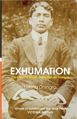 EXHUMATION：The Life and Death of Madan Lal Dhingra