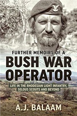Memoirs of a Bush War Operator：Further Memoirs of the Rhodesian Light Infantry, Selous Scouts and Beyond