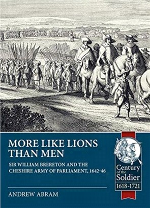 More Like Lions Than Men：Sir William Brereton and the Cheshire Army of Parliament, 1642-46