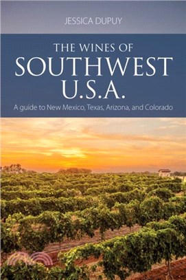 The Wines of Southwest U.S.A.：A Guide to New Mexico, Texas, Arizona and Colorado