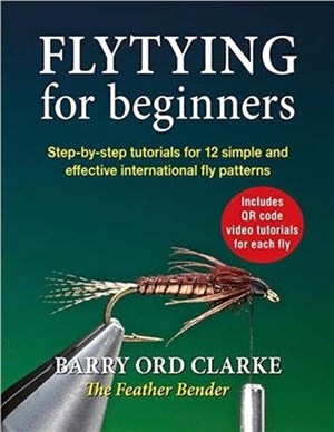 Flytying for beginners：Learn all the basic tying skills via 12 popular international fly patterns