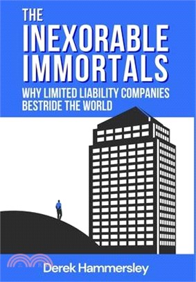 The Inexorable Immortals: Why Limited Liability Companies Bestride the World