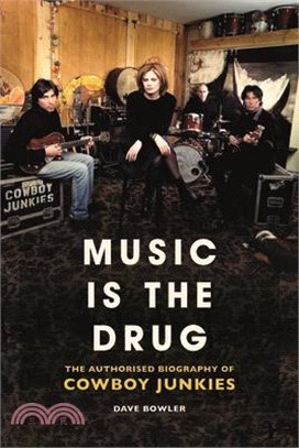 Music Is the Drug ― The Authorised Biography of the Cowboy Junkies