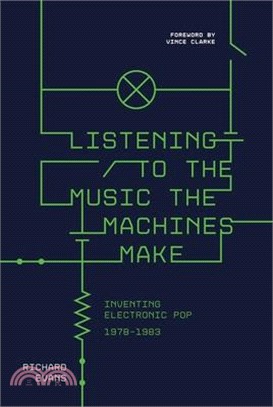 Listening to the Music the Machines Make: Inventing Electronic Pop 1978-1983