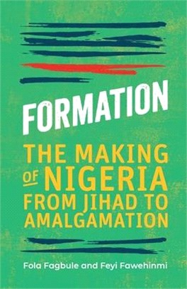 Formation：The Making of Nigeria, From Jihad to Amalgamation