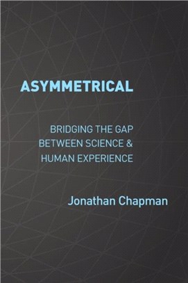 Asymmetrical：Bridging the gap between science & human experience