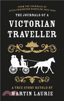 The Journals of a Victorian Traveller：From the Journals of Julia Errington Biddulph 1844-1933