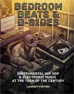 Bedroom Beats and B-sides ― Instrumental Hip Hop & Electronic Music at the Turn of the Century