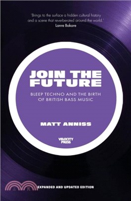 Join The Future：Bleep Techno and the Birth of British Bass Music