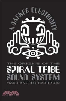 A Darker Electricity: The Origins of Spiral Tribe Sound System